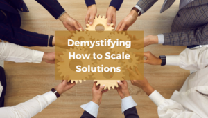 Webinar: Demystifying how to scale solutions